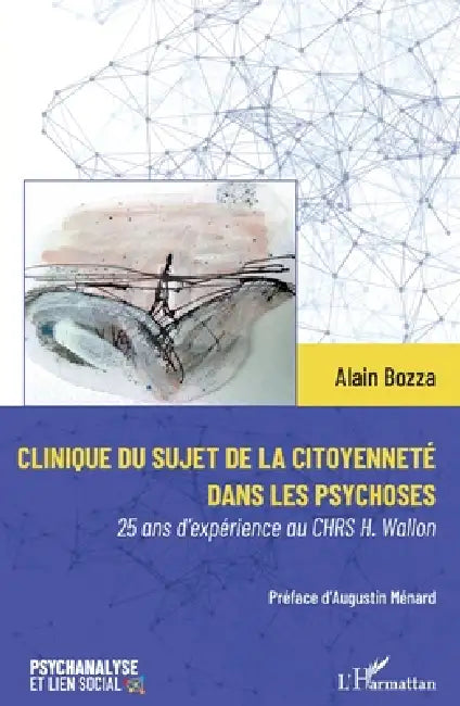 Clinique du sujet de la citoyenneté dans les psychoses: 25 ans d'expérience au CHRS H. Wallon by Alain Bozza