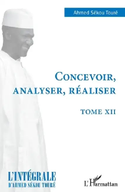 Concevoir, analyser, réaliser: Tome XII by Ahmed Sékou Toure