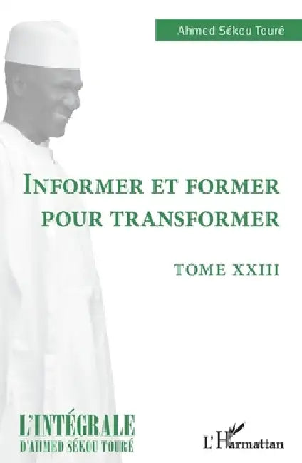 Informer et former pour transformer: Tome XXIII by Ahmed Sékou Toure