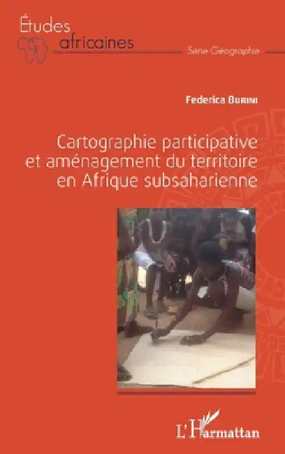 Cartographie participative et aménagement du territoire en Afrique subsaharienne by Federica Burini