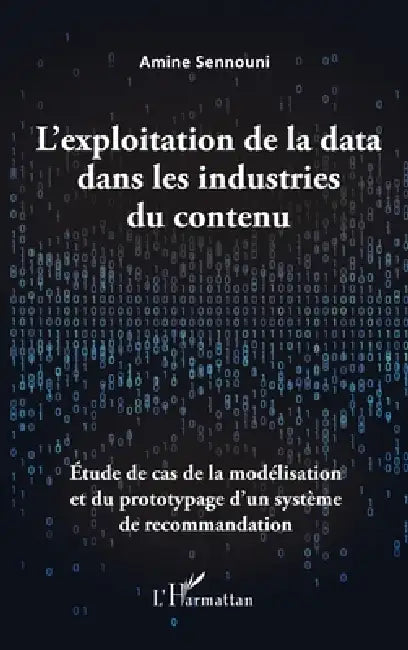 L'exploitation de la data dans les industries du contenu: Étude de cas de la modélisation et du prototypage d'un système de recommandation by Sennouni Amine