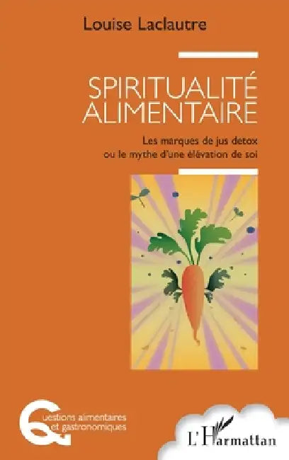 Spiritualité alimentaire: Les marques de jus detox ou le mythe d'une élévation de soi by Louise Laclautre