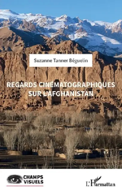 Regards cinématographiques sur l'Afghanistan by Suzanne Tanner Béguelin