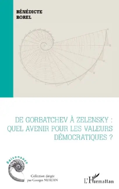 De Gorbatchev à Zelensky: Quel avenir pour les valeurs démocratiques ? by Borel Benedicte