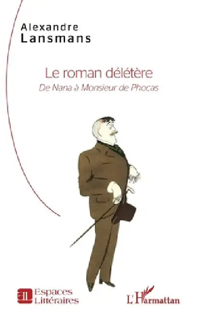 Le roman délétère: De Nana à Monsieur de Phocas by Alexandre Lansmans