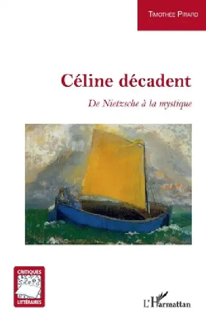 Céline décadent: De Nietzsche à la mystique by Timothee Pirard