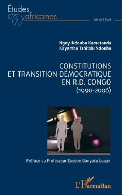 Constitutions et transition démocratique en R.D.Congo: (1990-2006) by Kayamba Tshitshi Ndouba, Kamatanda Ngoy Ndouba