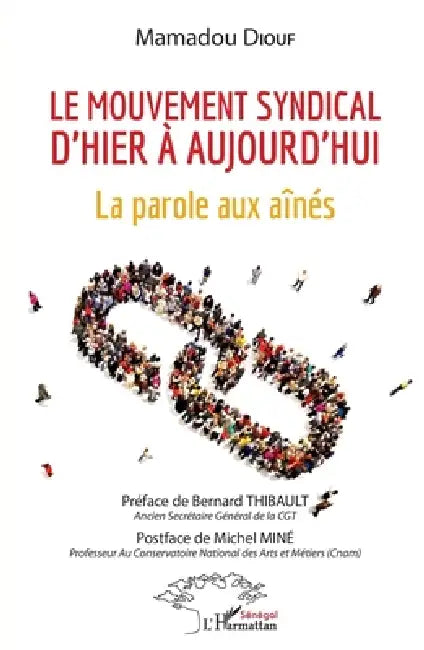Le mouvement syndical d'hier à aujourd'hui: La parole aux aînés by Mamadou Diouf