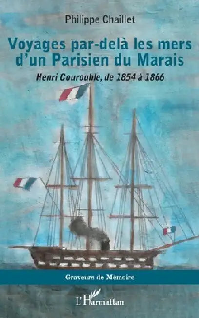 Voyages par-delà les mers d'un Parisien du Marais: Henri Courouble, de 1854 à 1866 by Philippe Chaillet