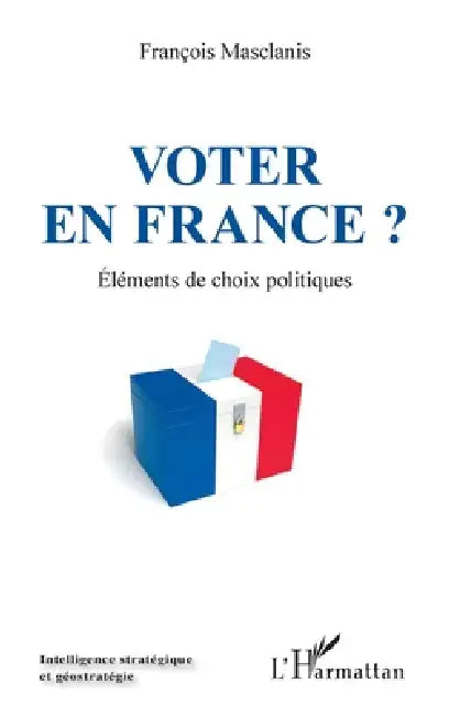 Voter en France ?: Eléments de choix politiques by Francois Masclanis