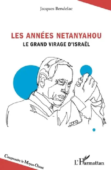 Les années Netanyahou: Le grand virage d'Israël by Jacques Bendelac