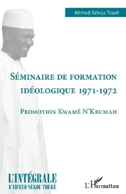 Séminaire de formation idéologique 1971-1972: Promotion Kwamé N'Krumah by Ahmed Sékou Toure