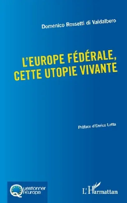 L'Europe fédérale, cette utopie vivante by Domenico Rossetti Di Valdalbero