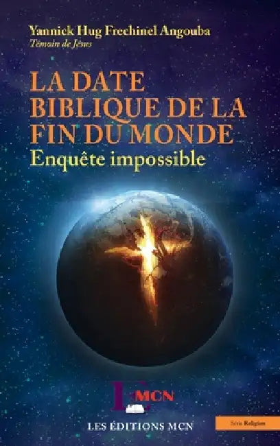 La date biblique de la fin du monde: Enquête impossible by Malachie Cyrille Ngouloubi, Yannick Hug Frechinel Angouba