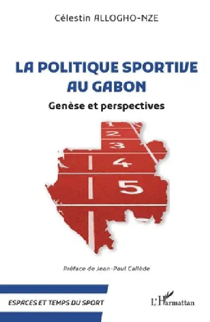 La politique sportive au Gabon: Genèse et perspectives by Célestin Allogho-Nze