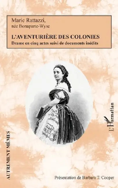 L'aventurière des colonies: Drame en cinq actes suivi de documents inédits by Barbara T. Cooper