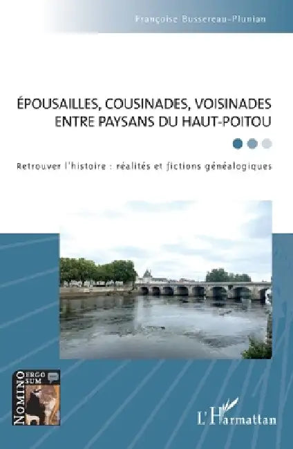 Épousailles, cousinades, voisinades entre paysans du Haut-Poitou: Retrouver l'histoire: réalités et fictions généalogiques by Bussereau Plunian Francoise