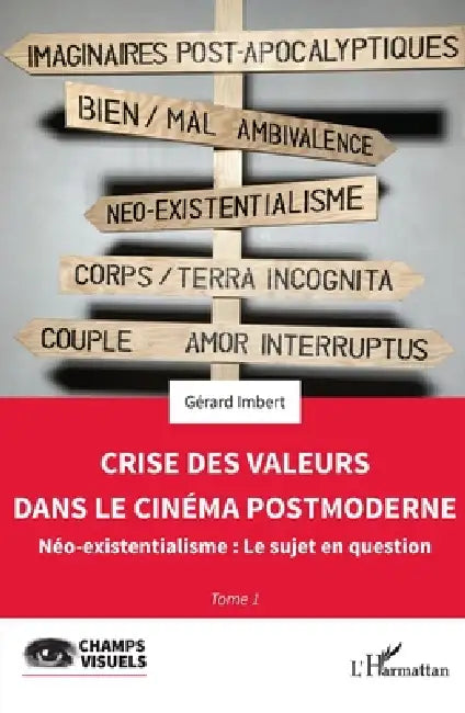 Crise des valeurs dans le cinéma postmoderne: Néo-existentialisme: Le sujet en question by Gérard Imbert