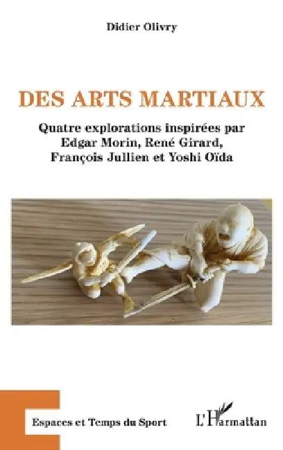 Des arts martiaux: Quatre explorations inspirées par Edgar Morin, René Girard, François Jullien et Yoshi Oïda by Didier Olivry