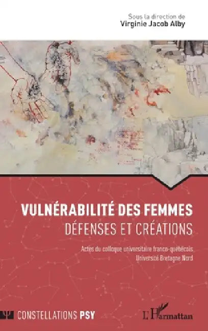 Vulnérabilité des femmes: Défenses et créations Actes du colloque universitaire franco-québécois Université Bretagne Nord by Virginie Jacob Alby