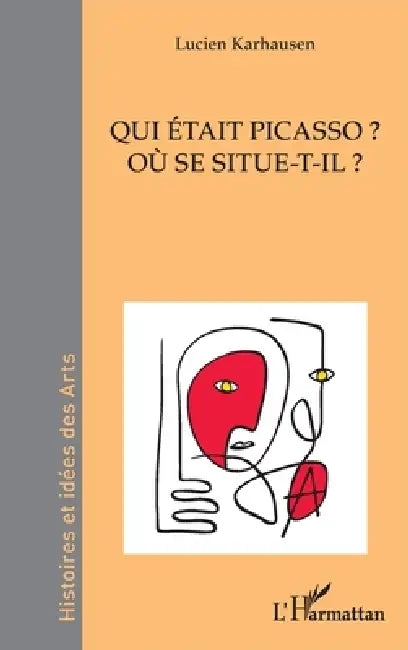 Qui était Picasso ?: Où se situe-t-il ? by Lucien Karhausen