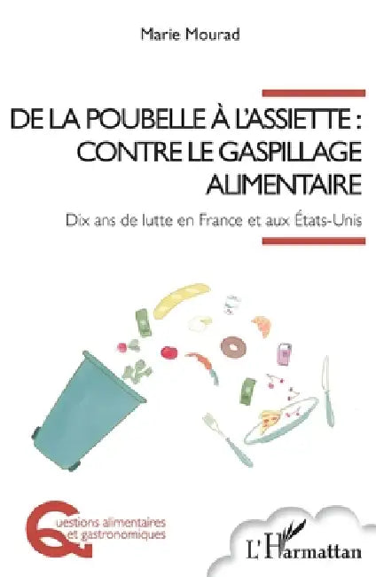 De la poubelle à l'assiette: contre le gaspillage alimentaire: Dix ans de lutte en France et aux États-Unis by Marie Mourad