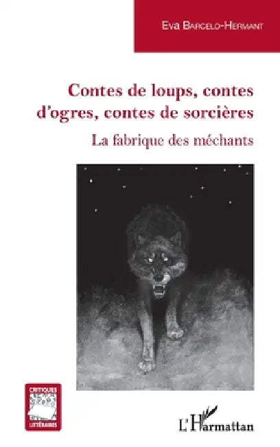 Contes de loups, contes d'ogres, contes de sorcières: La fabrique des méchants by Barcelo-Hermant Eva