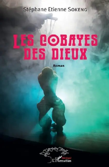 Les cobayes des dieux by Stephane Etienne Sokeng