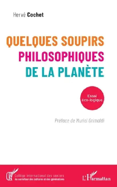 Quelques soupirs philosophiques de la planète: Essai éco-logique by Hervé Cochet