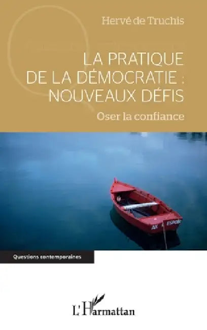 La pratique de la démocratie: nouveaux défis: Oser la confiance by Herve de Truchis