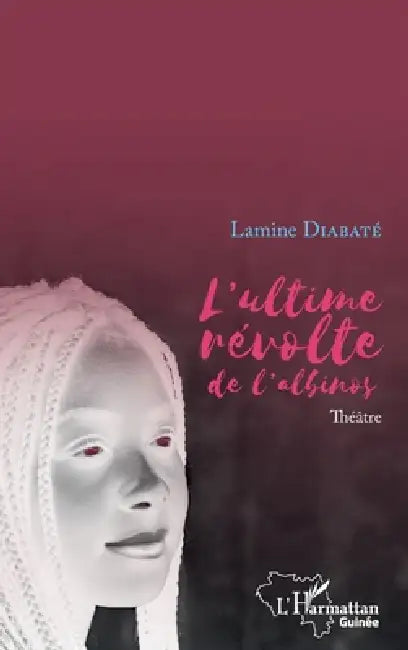 L'ultime révolte de l'albinos: Théatre by Lamine Diabaté