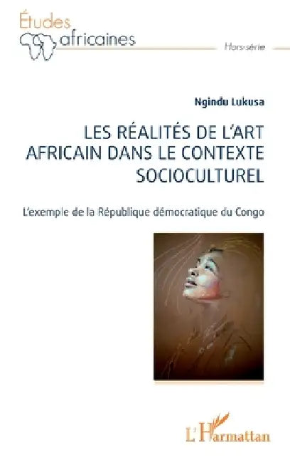 Les réalités de l'art africain dans le contexte socioculturel: L'exemple de la République démocratique du Congo by Ngindu Lukusa