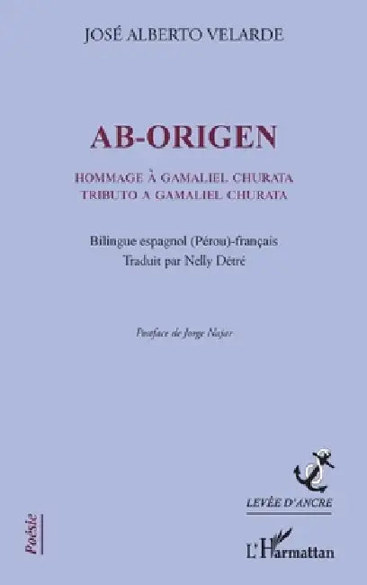 Ab-Origen: Hommage à Gamaliel Churata Tributo a Gamaliel Churata Bilingue espagnol (Pérou)-français by Jose Alberto Velarde