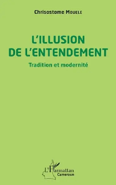 L'illusion de l'entendement: Tradition et modernité by Chrisostome Mouele