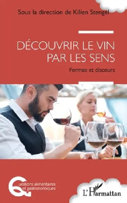 Découvrir le vin par les sens: Formes et discours by Kilien Stengel