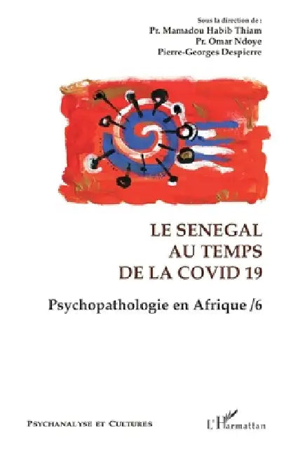 Le Sénégal au temps de la Covid 19: Psychopathologie en Afrique / 6 by Pierre-Georges Despierre, Ndoye Omar, Thiam Mamadou Habib