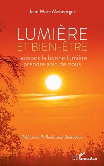 Lumière et bien-être: Laissons la bonne lumière prendre soin de nous by Jean Marc Moncorger