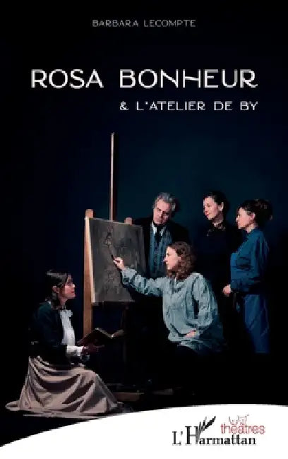 Rosa Bonheur: & L'atelier de By by Barbara LeCompte