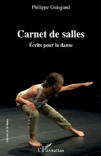 Carnet de salles: Ecrits pour la danse by Philippe Guisgand