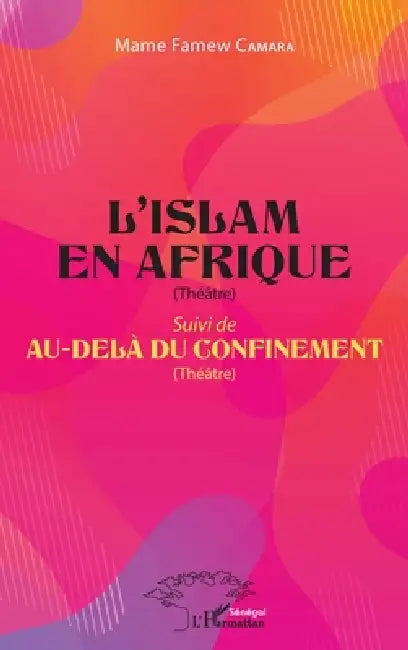 L'Islam en Afrique (Théâtre): Suivi de Au-delà du confinement (Théâtre) by Mame Famew Camara