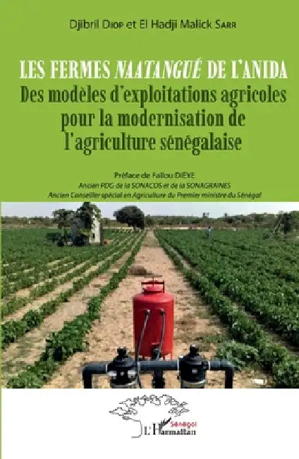 Les fermes Naatangué de l'ANIDA: Des modèles d'exploitations agricoles pour la modernisation de l'agriculture sénégalaise by Djibril Diop, El Hadji Malick Sarr