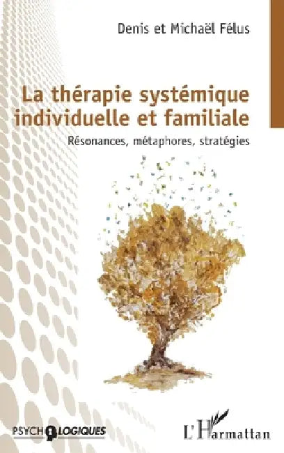 La thérapie systémique individuelle et familiale: Résonances, métaphores, stratégies by Denis Felus, Michael Felus
