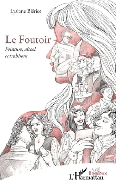 Le Foutoir: Peinture, alcool et trahisons by Lysiane Bleriot