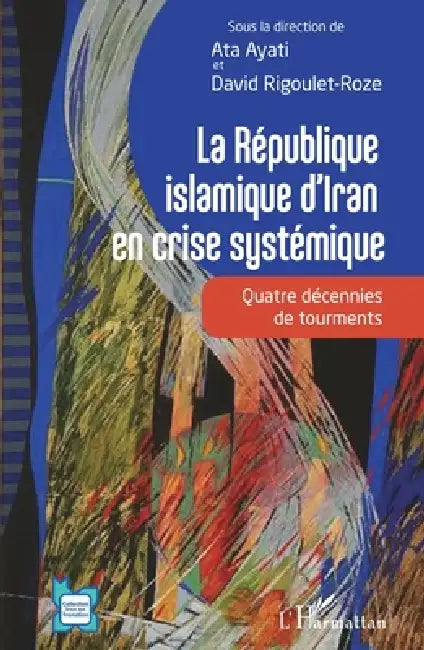 La République islamique d'Iran en crise systémique: Quatre décennies de tourments by Ata Ayati, Rigoulet-Roze David
