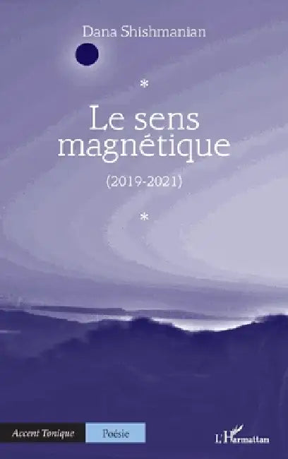 Le sens magnétique: (2019-2021) by Dana Shishmanian