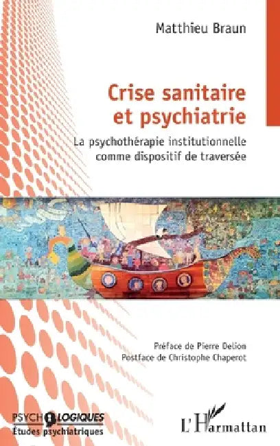 Crise sanitaire et psychiatrie: La psychothérapie institutionnelle comme dispositif de traversée by Matthieu Braun