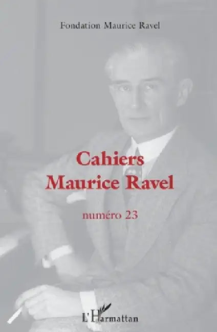 Cahiers Maurice Ravel by Fondation Maurice Ravel
