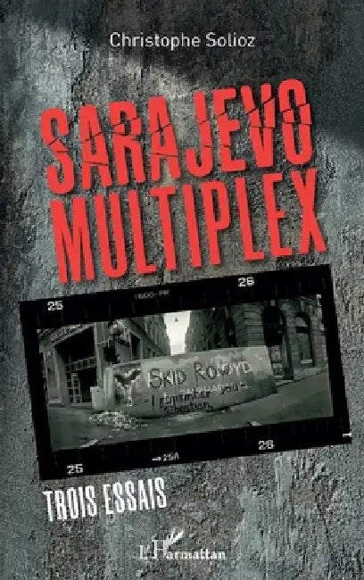 Sarajevo Multiplex: Trois essais by Christophe Solioz