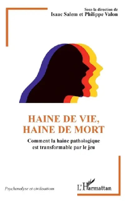 Haine de vie, haine de mort: Comment la haine pathologique est transformable par le jeu by Philippe Valon, Isaac Salem