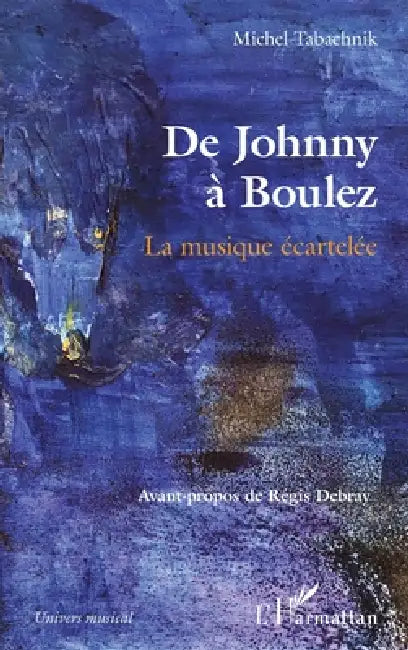 De Johnny à Boulez: La musique écartelée by Michel Tabachnik